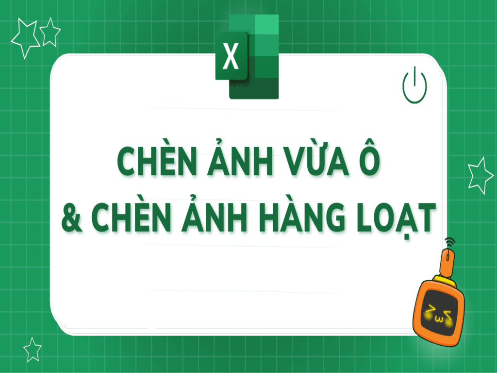Cách chèn ảnh vào Excel để minh họa nội dung chuyên nghiệp