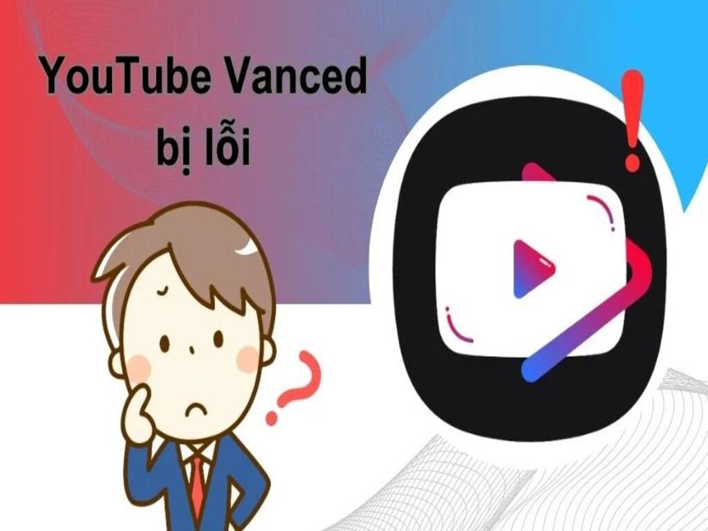 YouTube Vanced bị lỗi liên tục, nguyên nhân do đâu?