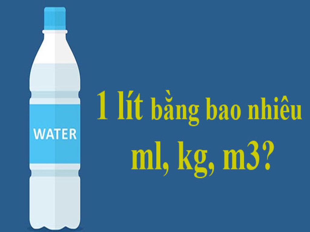 1 lít bằng bao nhiêu ml, kg, m3? Hướng dẫn quy đổi chuẩn