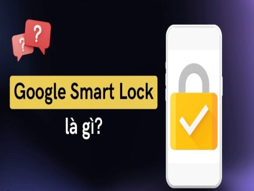 Smart Lock là gì? Tính năng bảo mật tiện lợi của Android