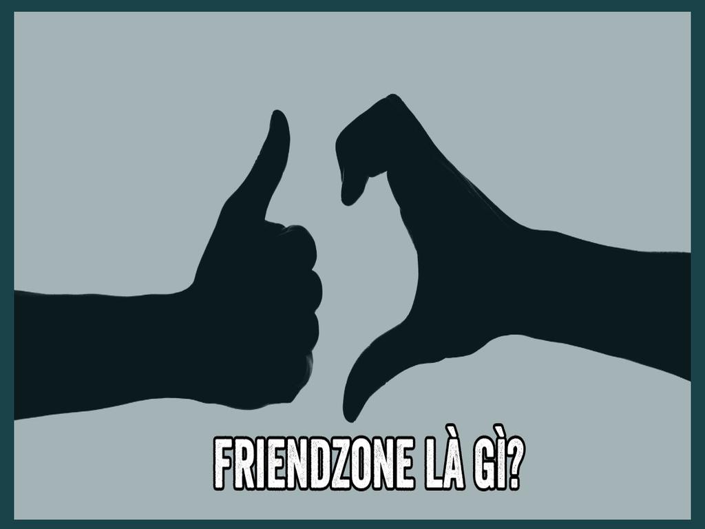 Friendzone là gì? Tâm sự của người yêu đơn phương không được đáp lại