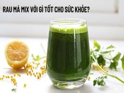 Rau má mix với gì?