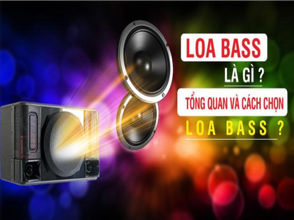 Loa bass là gì? Những lưu ý khi chọn mua loa bass nghe nhạc chất lượng