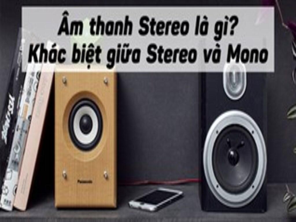 Âm thanh stereo là gì? Cách phân biệt stereo với mono cho người yêu âm nhạc
