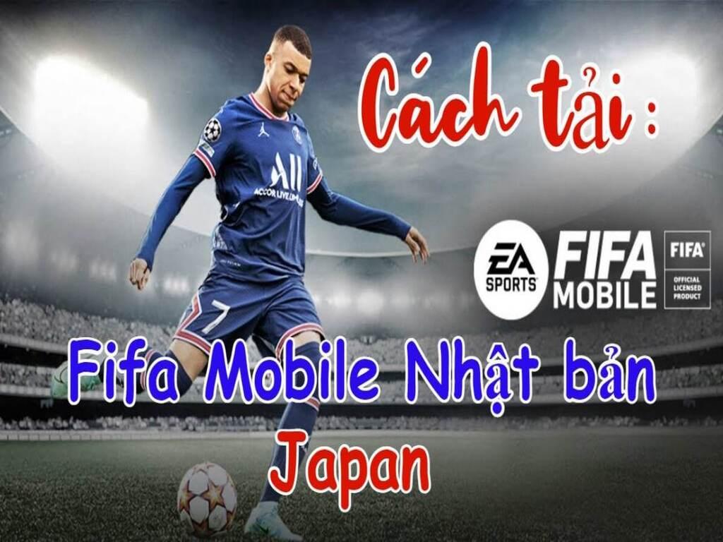 FIFA Mobile Nhật Bản có gì nổi bật? Hé lộ lý do khiến game thủ Việt mê mẩn