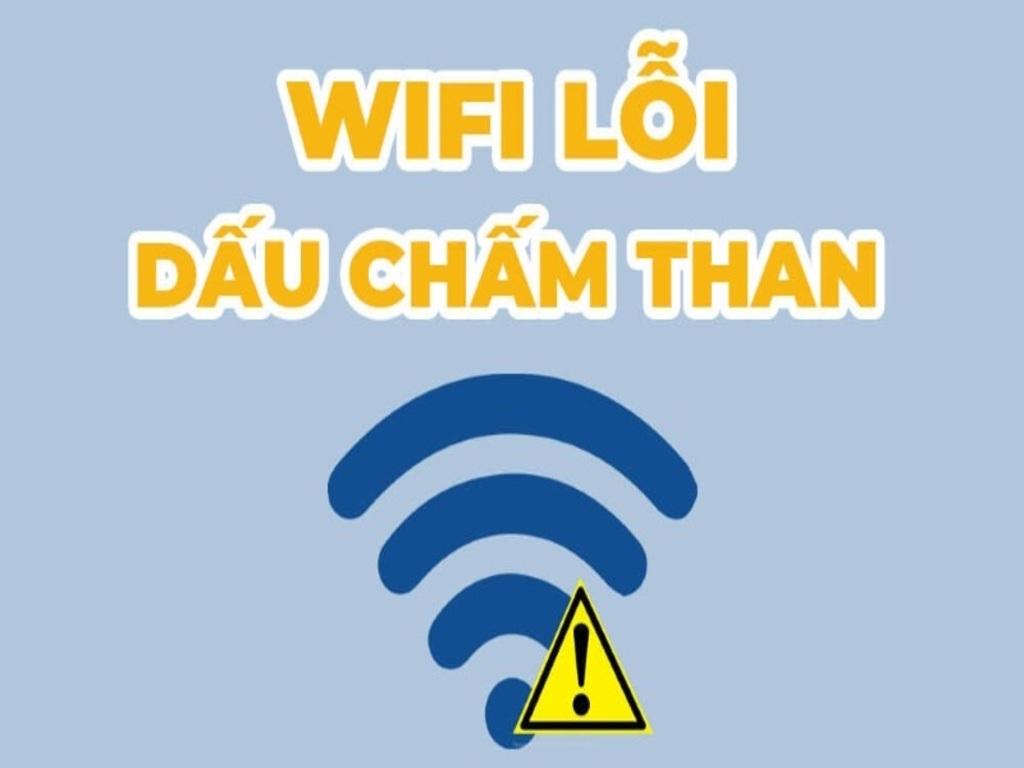 Hướng dẫn sửa lỗi wifi bị chấm than trên điện thoại đơn giản ai cũng làm được
