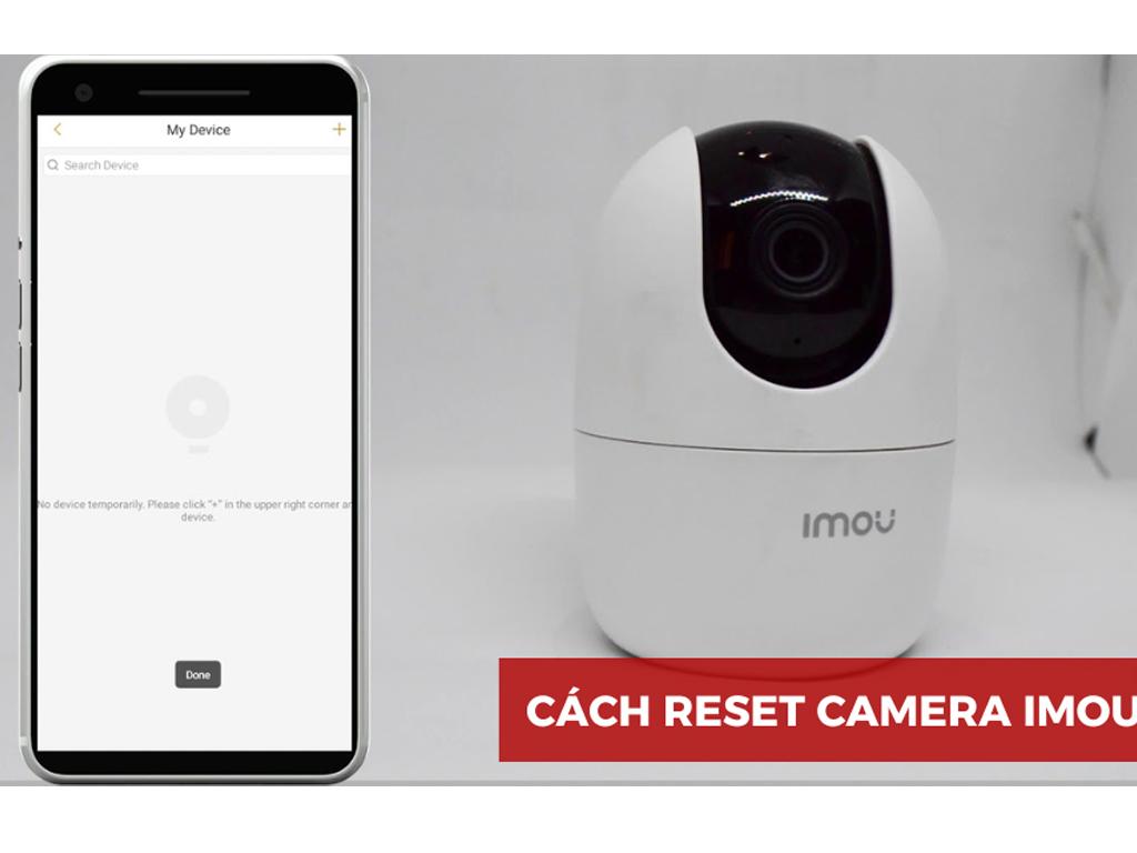 Cách reset camera Imou về mặc định gốc chỉ trong 1 phút
