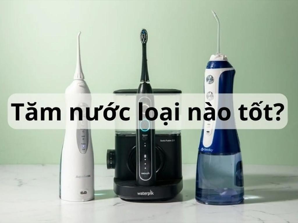 Máy tăm nước loại nào tốt? Bảo vệ răng miệng "như nha sĩ tại gia"