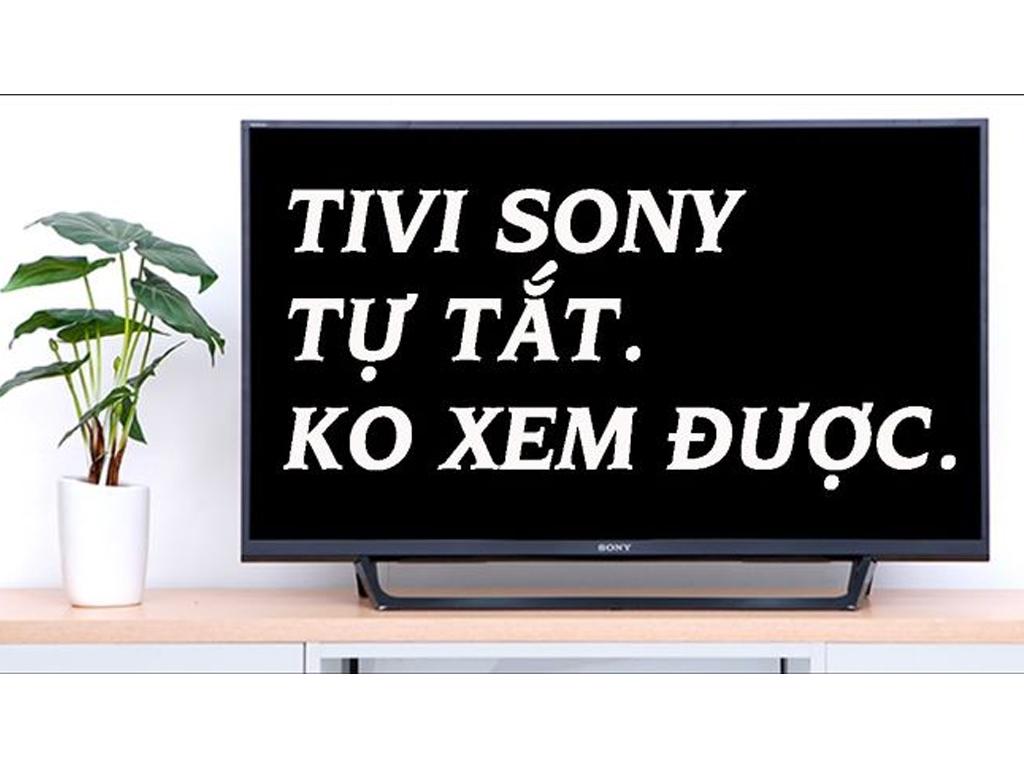 Tivi Sony tự động tắt nguyên nhân và cách sửa "khỏi bệnh" 100%
