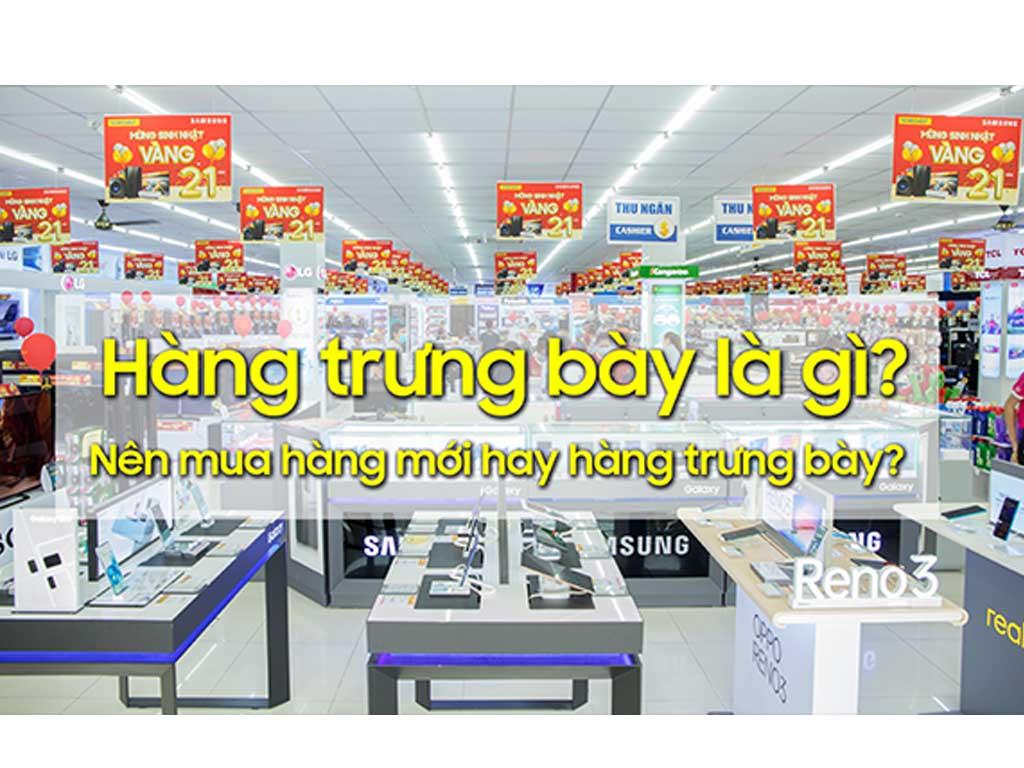 Hàng trưng bày là gì? lời khuyên tận "đáy lòng" khi mua