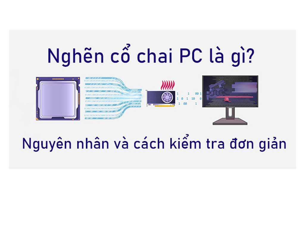 Nghẽn cổ chai PC là gì? 90% game thủ dính mà không biết: Cách fix cực dễ