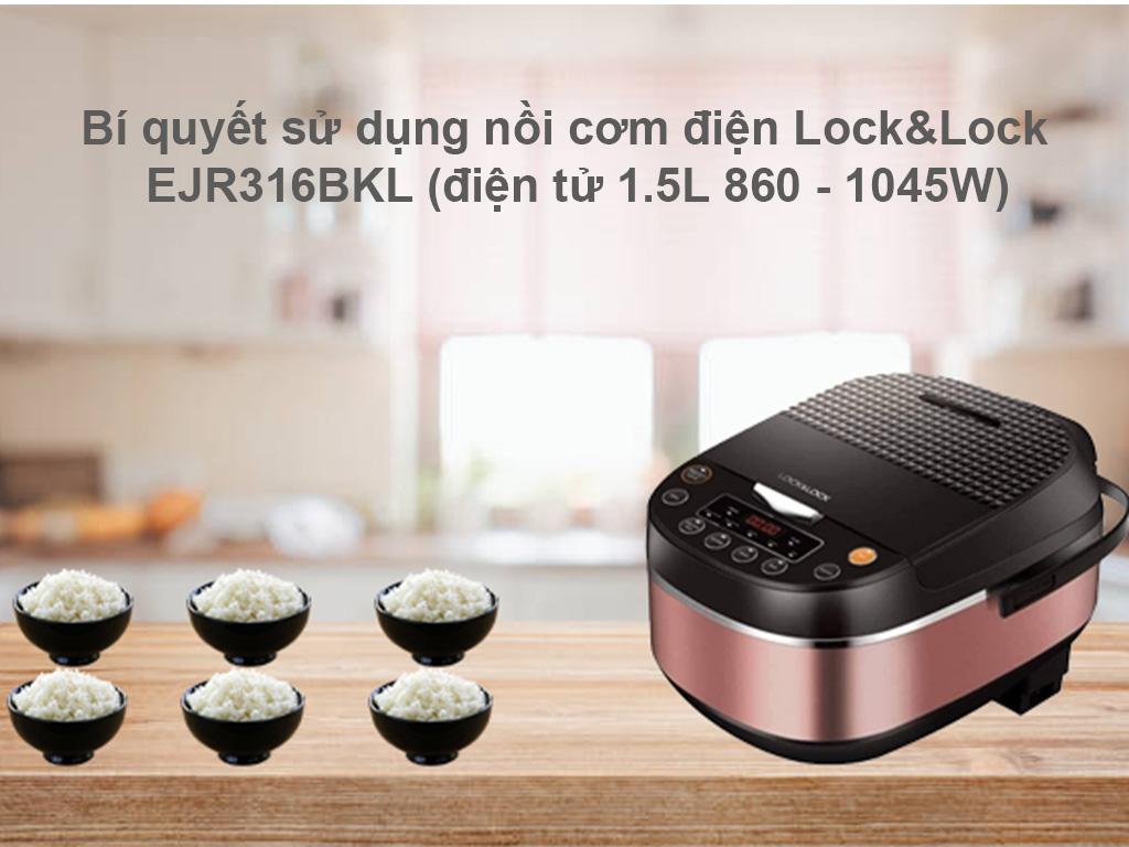 Bí quyết sử dụng nồi cơm điện Lock&Lock EJR316BKL (điện tử 1.5L 860 - 1045W)