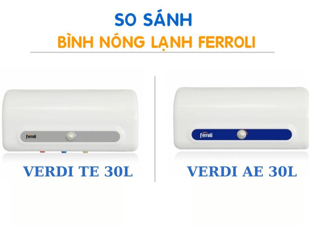 So sánh giữa 2 bình nóng lạnh Ferroli: VERDI TE 30l và VERDI AE 30l