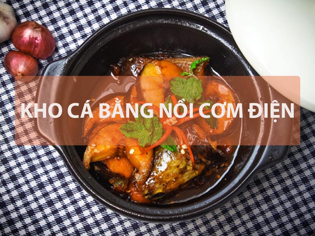 3 món kho cá bằng nồi cơm điện ngon bất bại, cá mềm đẫm vị, KHÔNG cháy