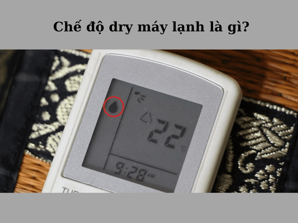 Chế độ dry máy lạnh là gì?