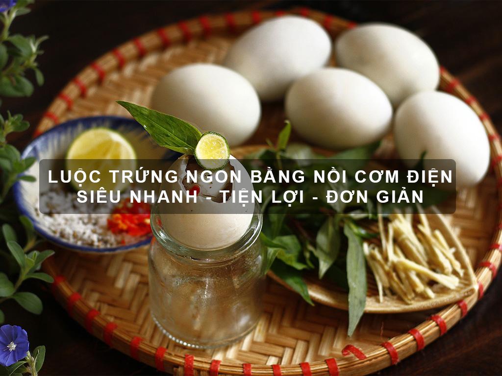 3+ Cách luộc trứng bằng nồi cơm điện bạn nên thử NHANH - TIỆN - NGON