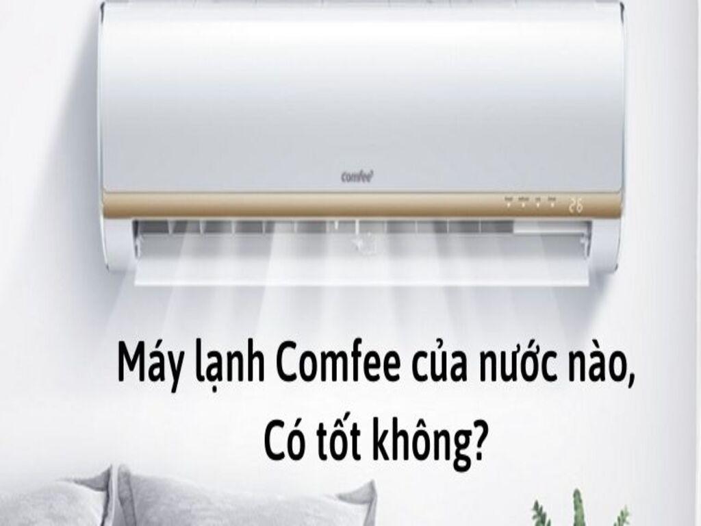 Review máy lạnh Comfee chất lượng chuẩn châu Âu của nước nào? Dùng có tốt không?