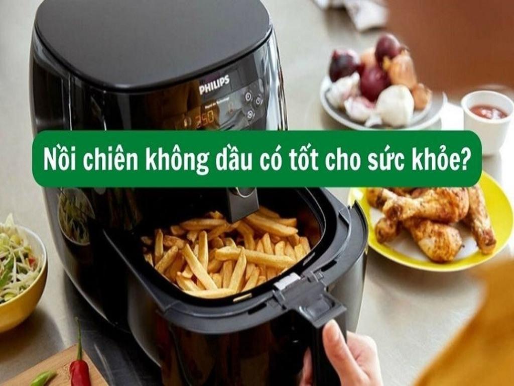 Sử dụng nồi chiên không dầu có lợi cho sức khỏe của không?