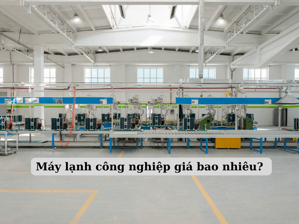 Giải đáp máy lạnh công nghiệp giá bao nhiêu? Bảng giá máy lạnh công nghiệp mới nhất