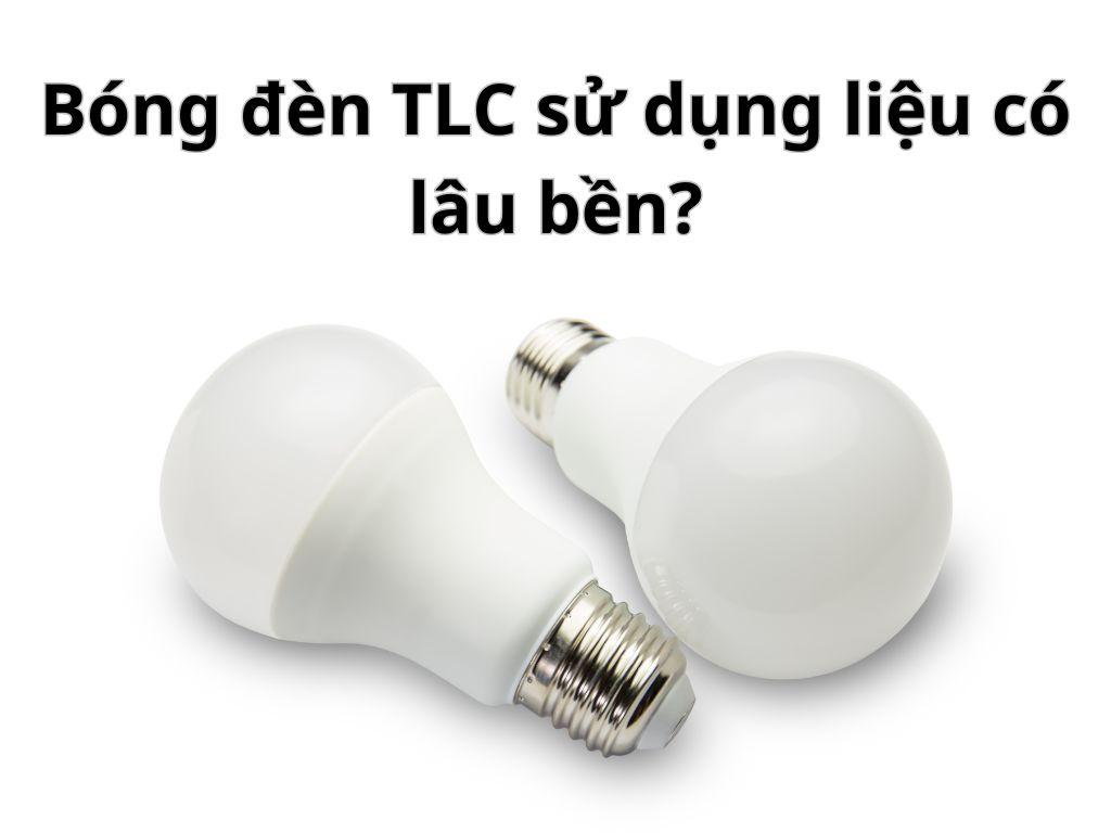 Bóng đèn TLC sử dụng liệu có lâu bền?