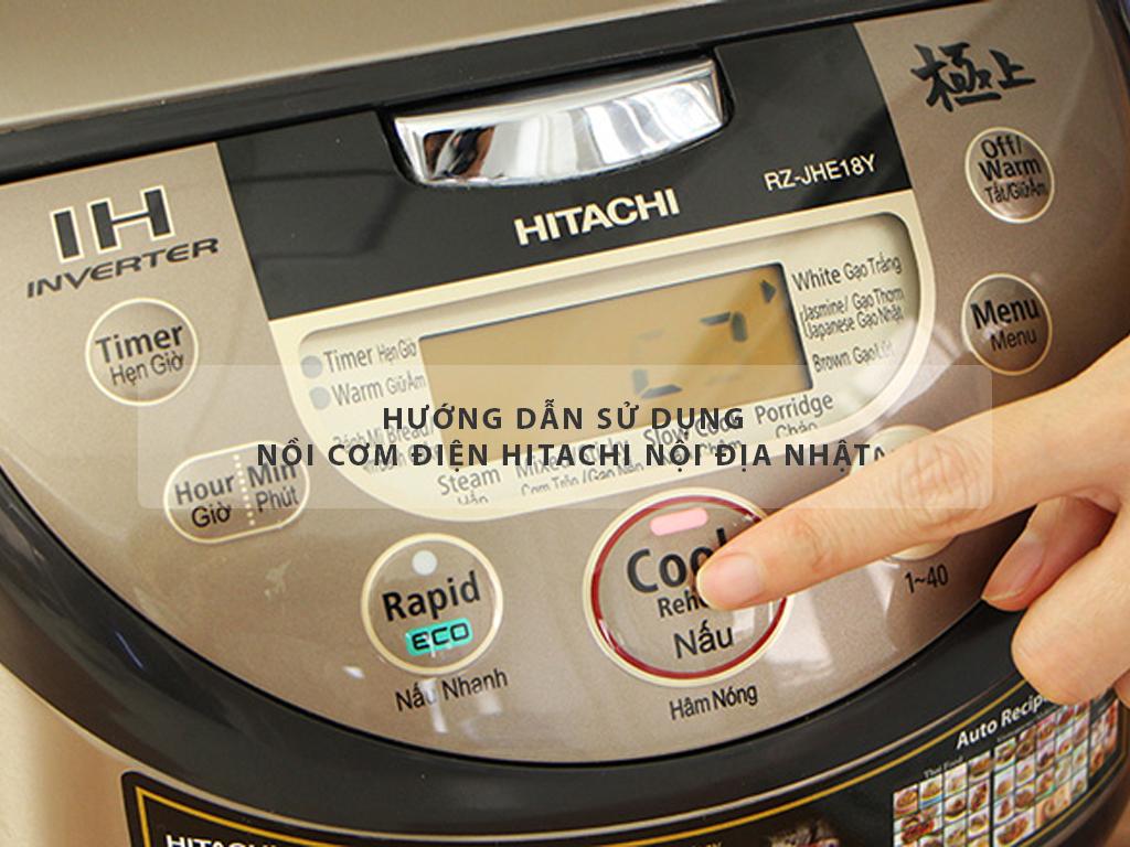 Cách sử dụng nồi cơm điện Hitachi Nhật Bản - 5 sai lầm mua nồi nội địa Nhật