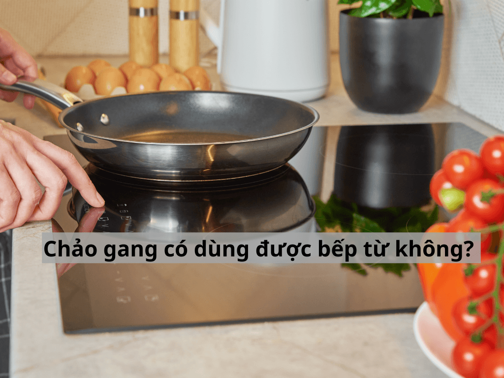 Chảo gang nấu bếp từ? Chảo gang có dùng được bếp từ không? Bí quyết nấu ăn bằng chảo gang trên bếp từ