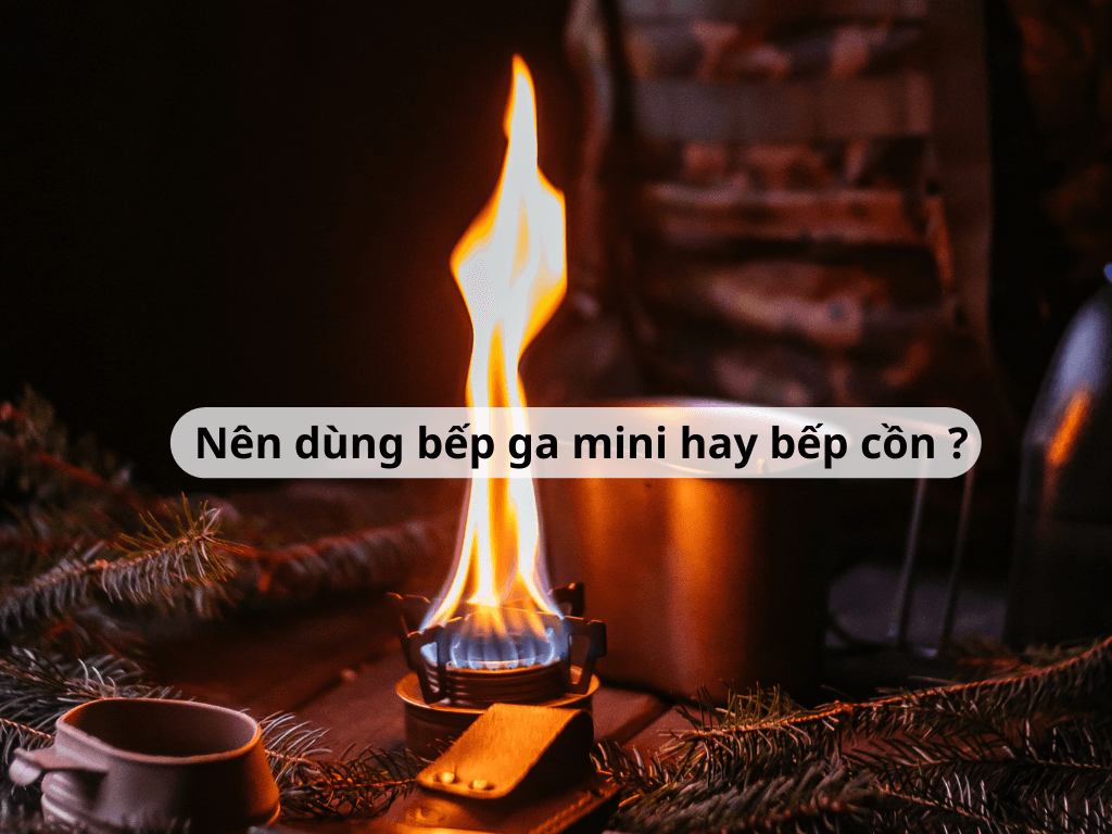 Giải đáp chi tiết nên dùng bếp ga mini hay bếp cồn trong chuyến du lịch