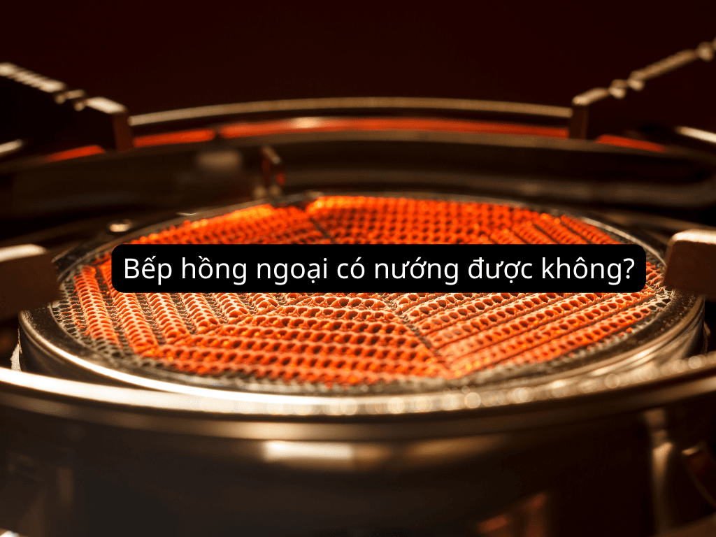 Giải đáp bếp hồng ngoại có nướng được không? Tổng hợp những món ăn có thể nướng trên bếp hồng ngoại