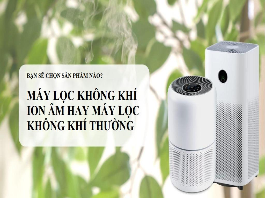 Đâu là sự lựa chọn tốt nhất giữa máy lọc không khí ion âm và máy lọc không khí thường? Nên mua loại nào để sử dụng?