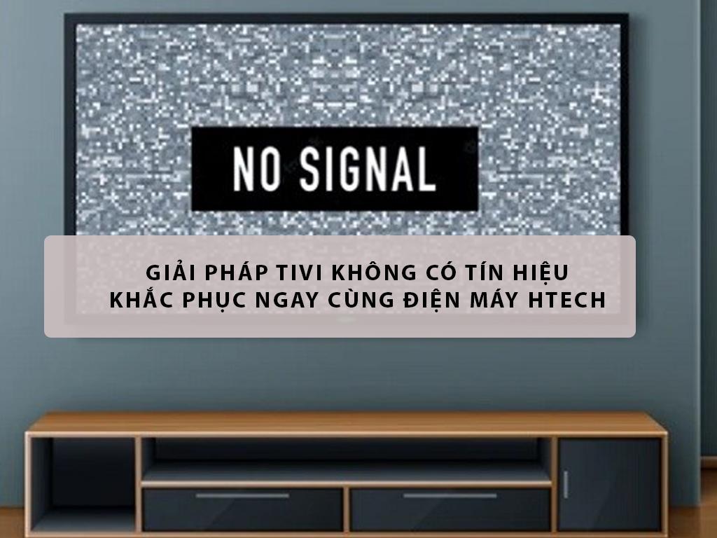 Sửa tivi không có tín hiệu - sửa tivi tại nhà 24/7 - Điện máy Htech Giá Tốt