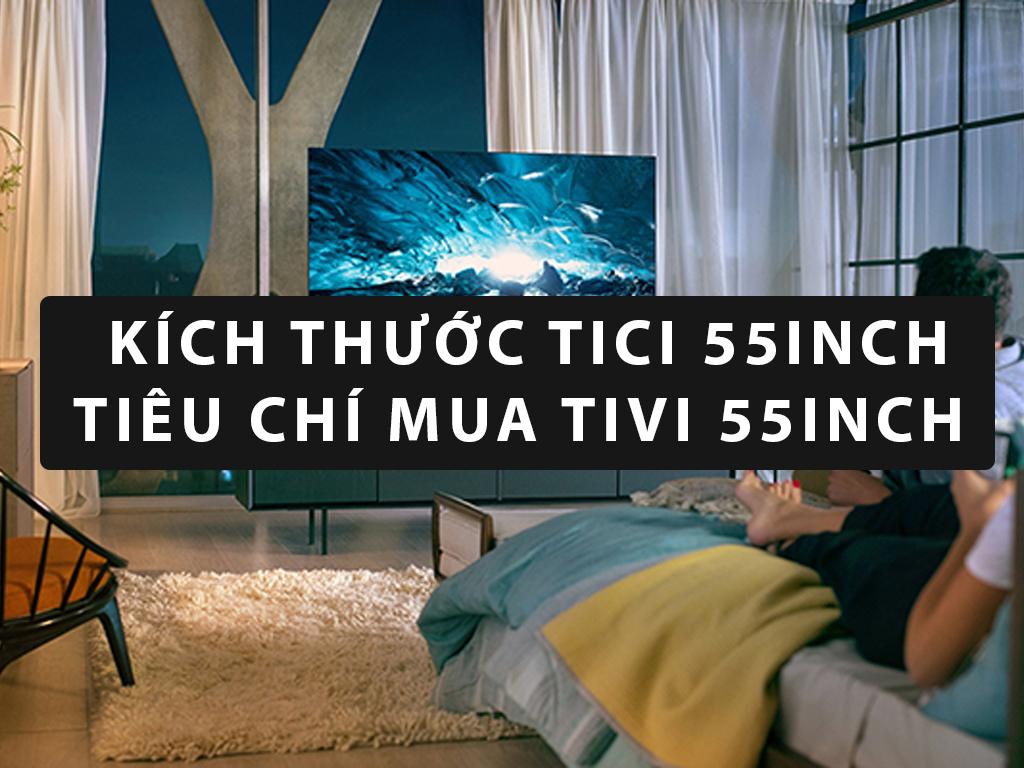 Kích thước tivi 55inch - 5+ Tiêu chí chọn mua tivi 55inch không thể bỏ lỡ