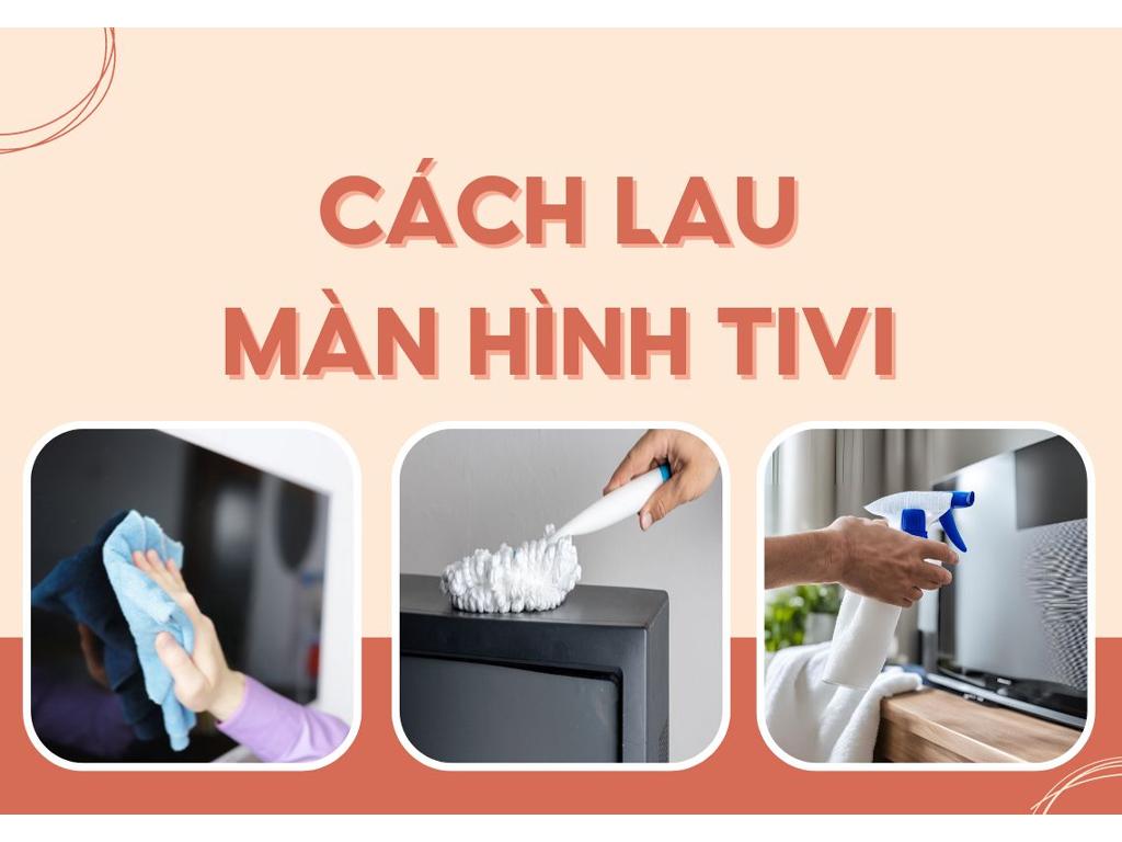 Cách lau màn hình tivi - tivi màn hình phẳng - tivi màn hình cong - sạch bong sau 3 phút