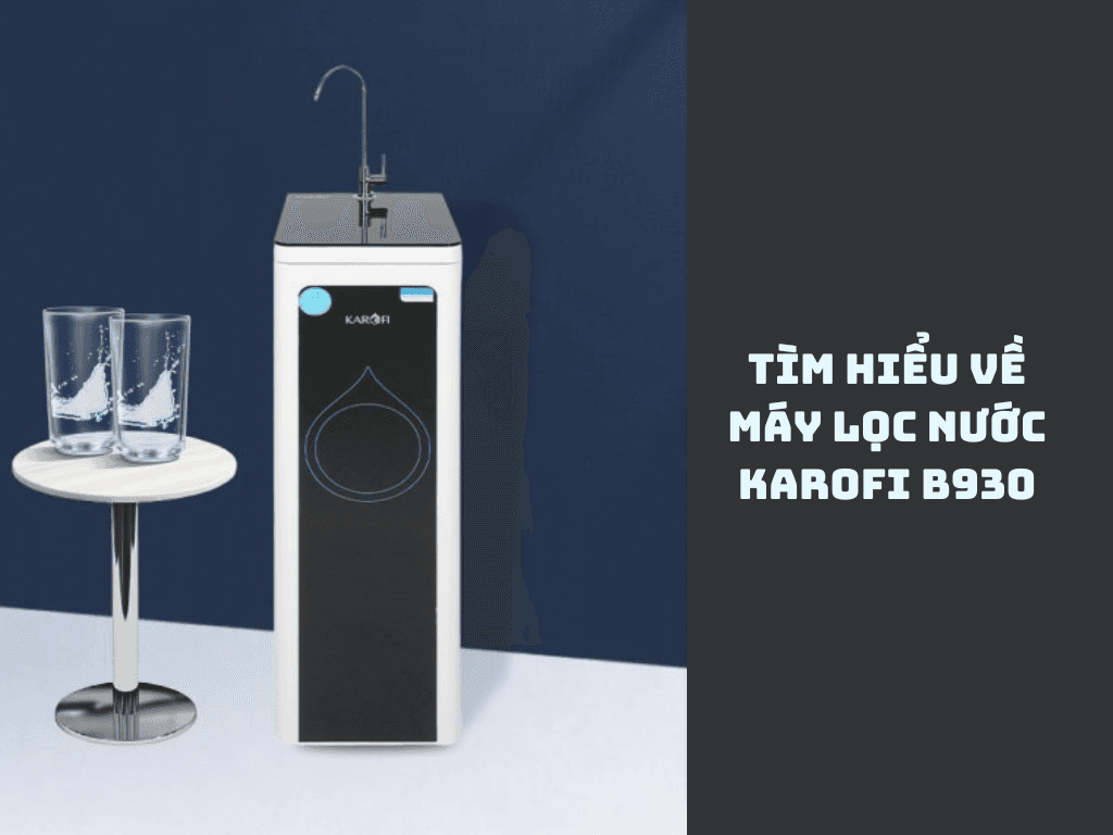 Công nghệ lọc nước máy lọc nước Karofi B930 tiên tiến