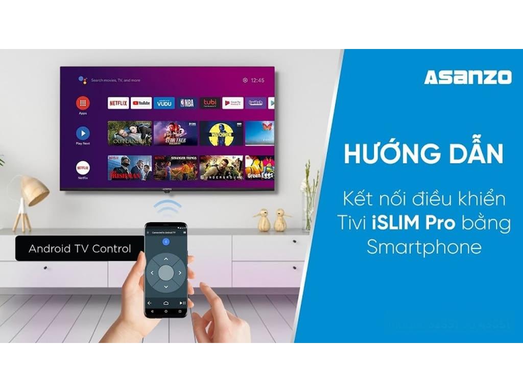 Cách điều khiển tivi Asanzo bằng điện thoại? Hạn chế điều khiển tivi Smart Phone