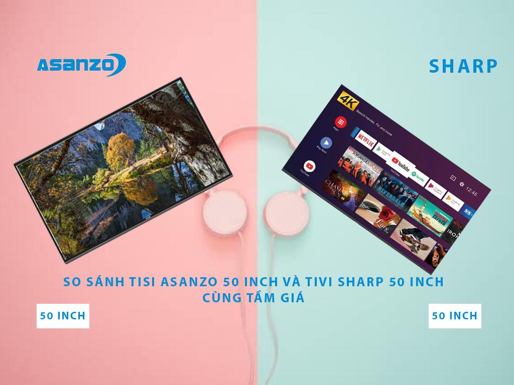 Tivi Asanzo 50 inch Internet có vượt trội hơn tivi Sharp 50 inch? MUA NGAY