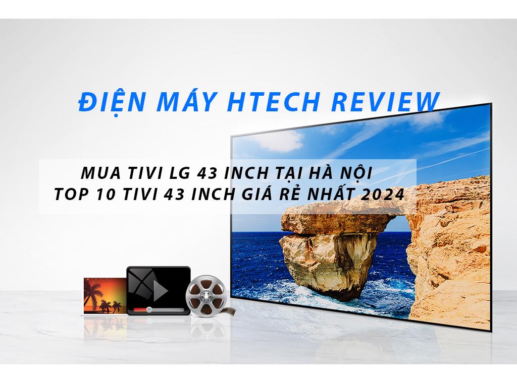 Tivi LG 43 inch 4K 43UK6540PTD và Smart tivi LG 43 inch 43LJ553T đẹp 24/7