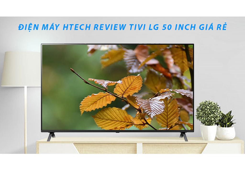 Tivi LG 50 inch màn hình ĐẸP - CHẤT LƯỢNG - GIÁ TỐT - 5 SAO tại Điện máy Htech