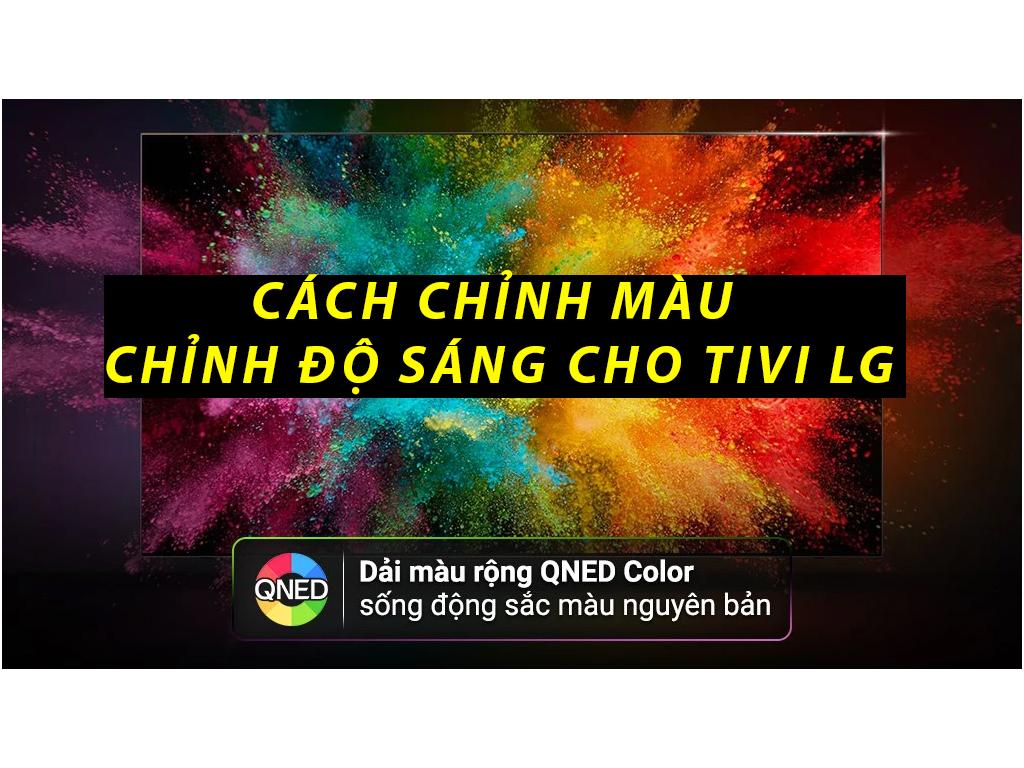 Cách chỉnh màu tivi LG - chỉnh độ sáng tivi LG. Tivi LG có thể tự chỉnh độ sáng không?