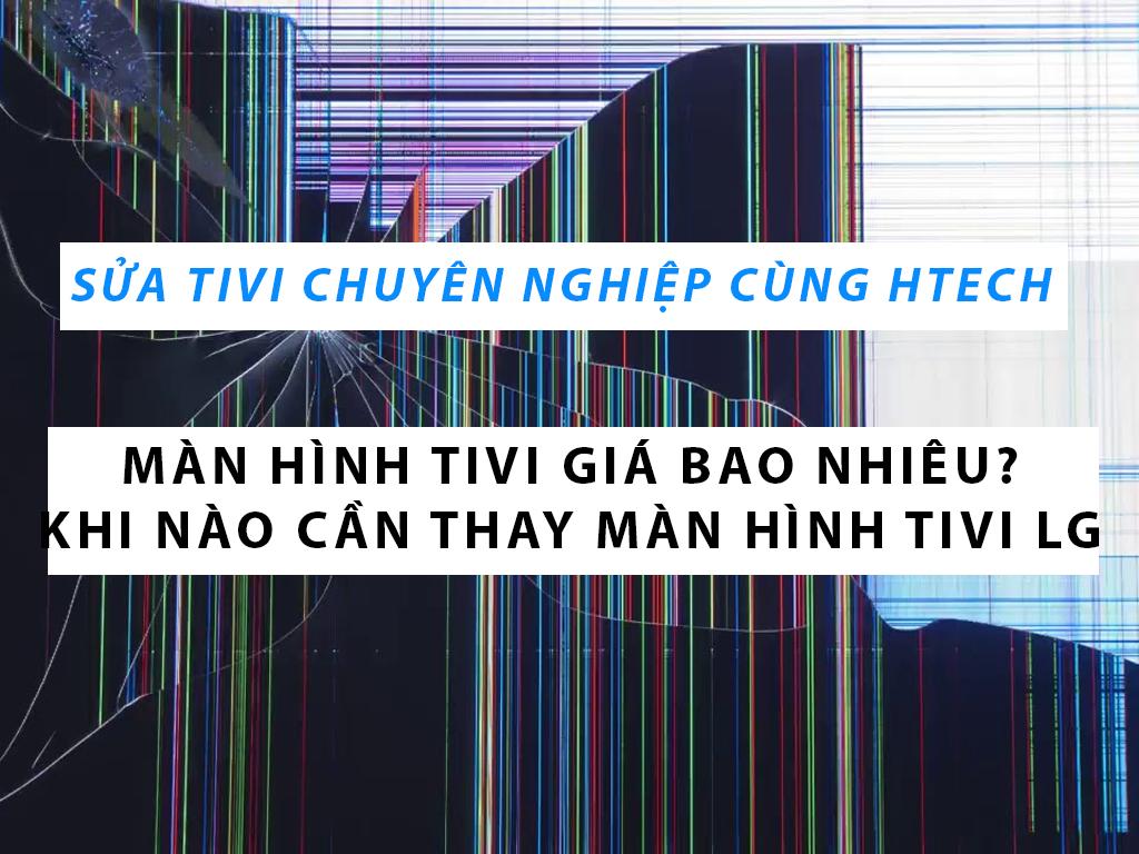 Thay màn hình tivi LG giá bao nhiêu? Tổng hợp tất cả các lỗi trên màn hình tivi LG