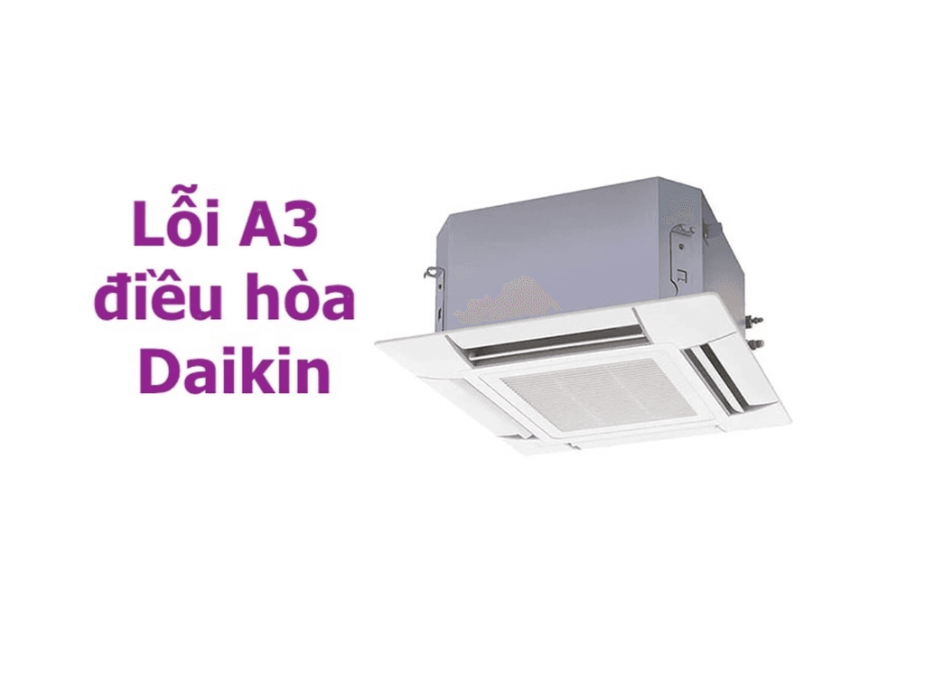 Lỗi A3 điều hòa Daikin: Các nguyên nhân thường gặp và cách khắc phục