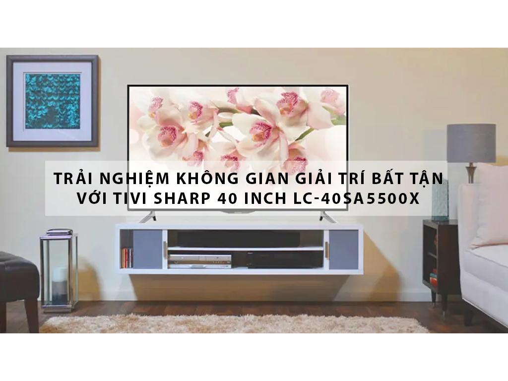 Tivi Sharp 40 inch LC-40SA5500X chỉ 5TR đồng bạn sẽ nhận được những gì