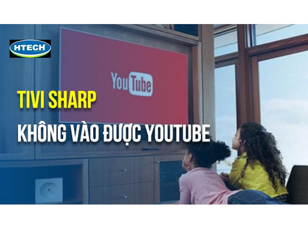 CẤP CỨU Tivi Sharp không vào được YouTube chỉ 2 phút cùng Điện máy Htech