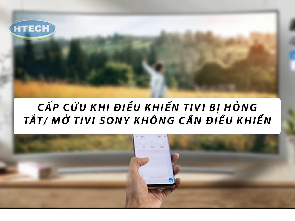 3+ cách mở tivi sony không cần điều khiển. Cấp cứu khi điều khiển tivi bị hỏng