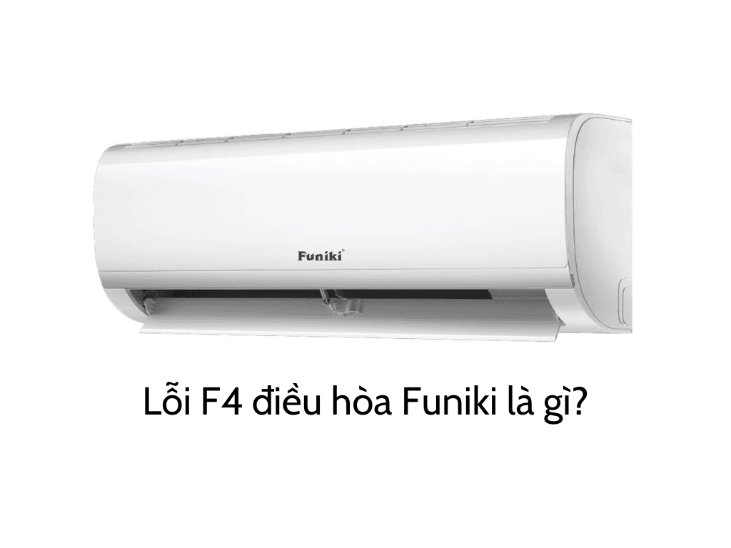 Lỗi F4 điều hòa Funiki là gì? Cách sửa điều hòa hiệu quả cấp tốc