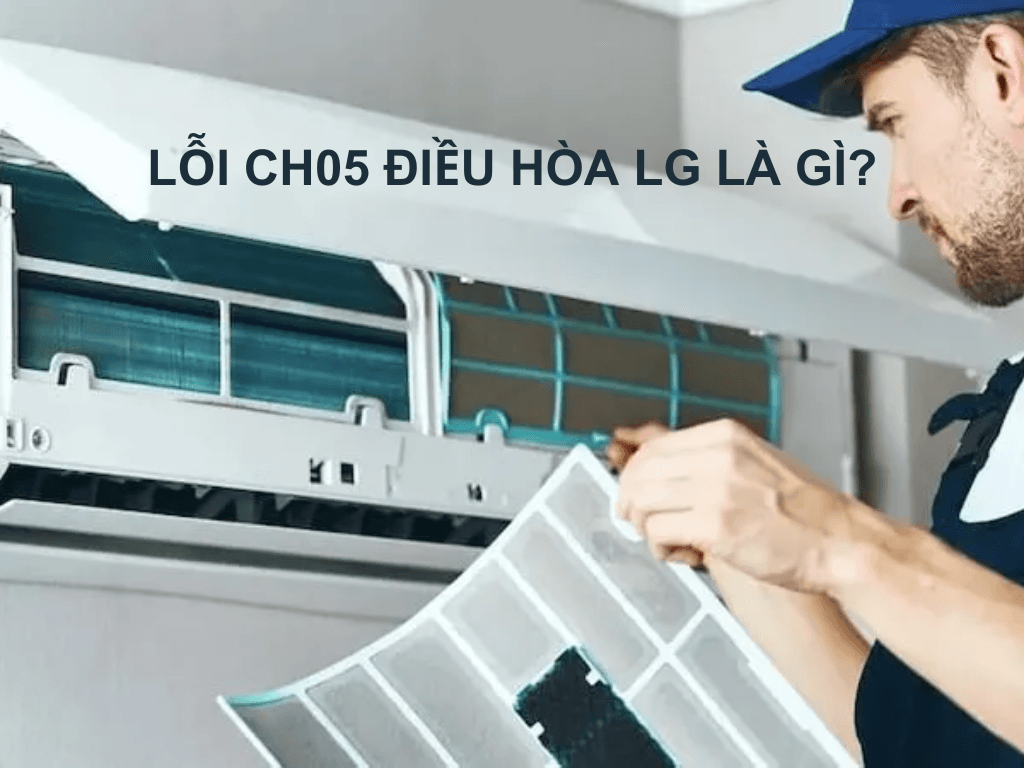 Lỗi CH05 máy lạnh LG: Dấu hiệu nhận biết và cách sửa chữa hiệu quả