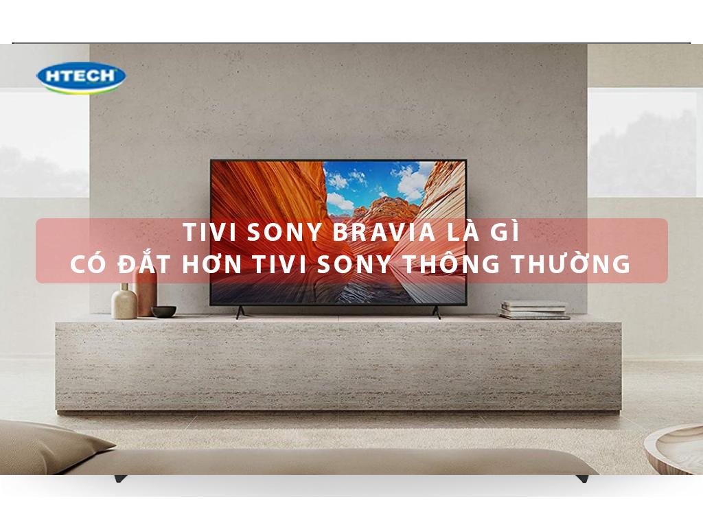 Tivi Sony Bravia là gì? Có đắt hơn tivi Sony thông thường khác?