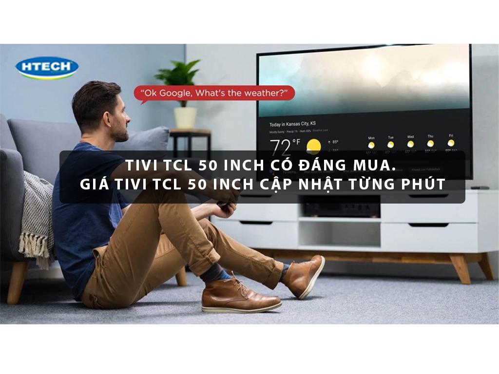 Tivi TCL 50 inch có đáng mua. Giá tivi TCL 50 inch cập nhật từng ...