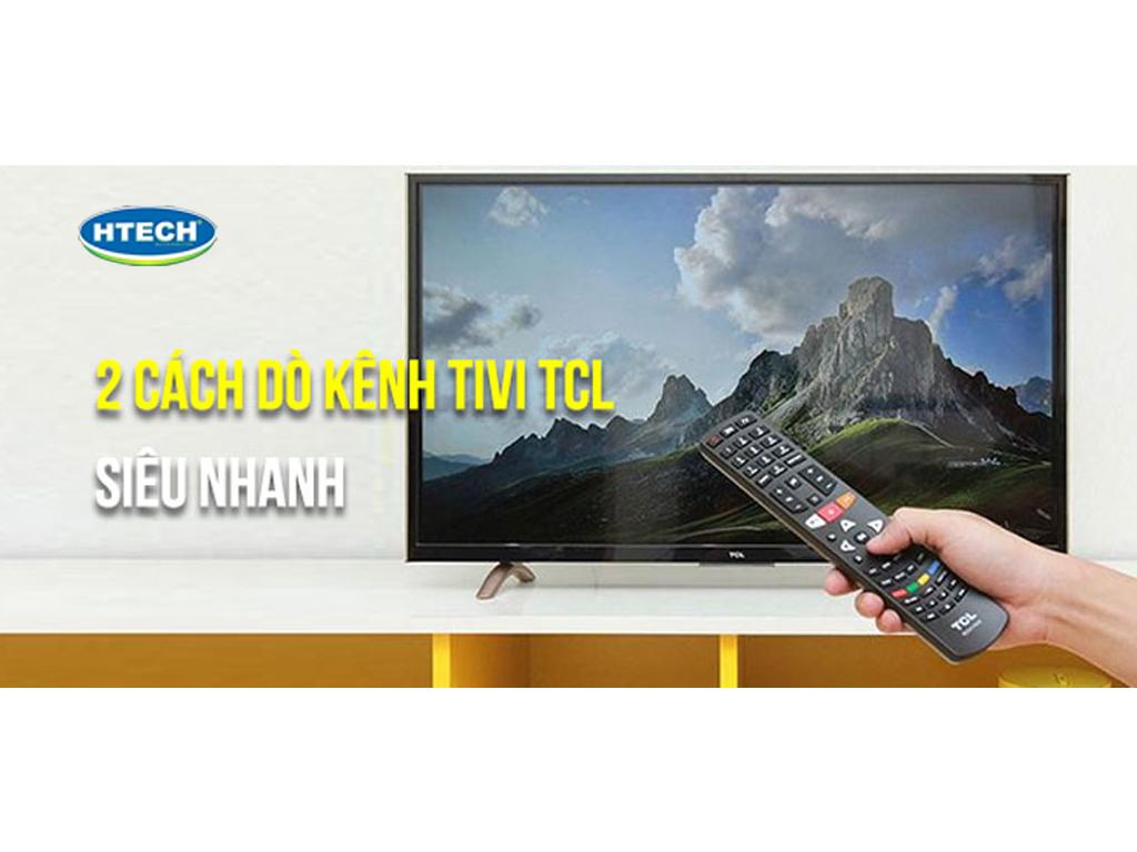 Cách dò kênh tivi TCL 1 phút. Tại sao tivi TCL bị mất kênh truyền hình?