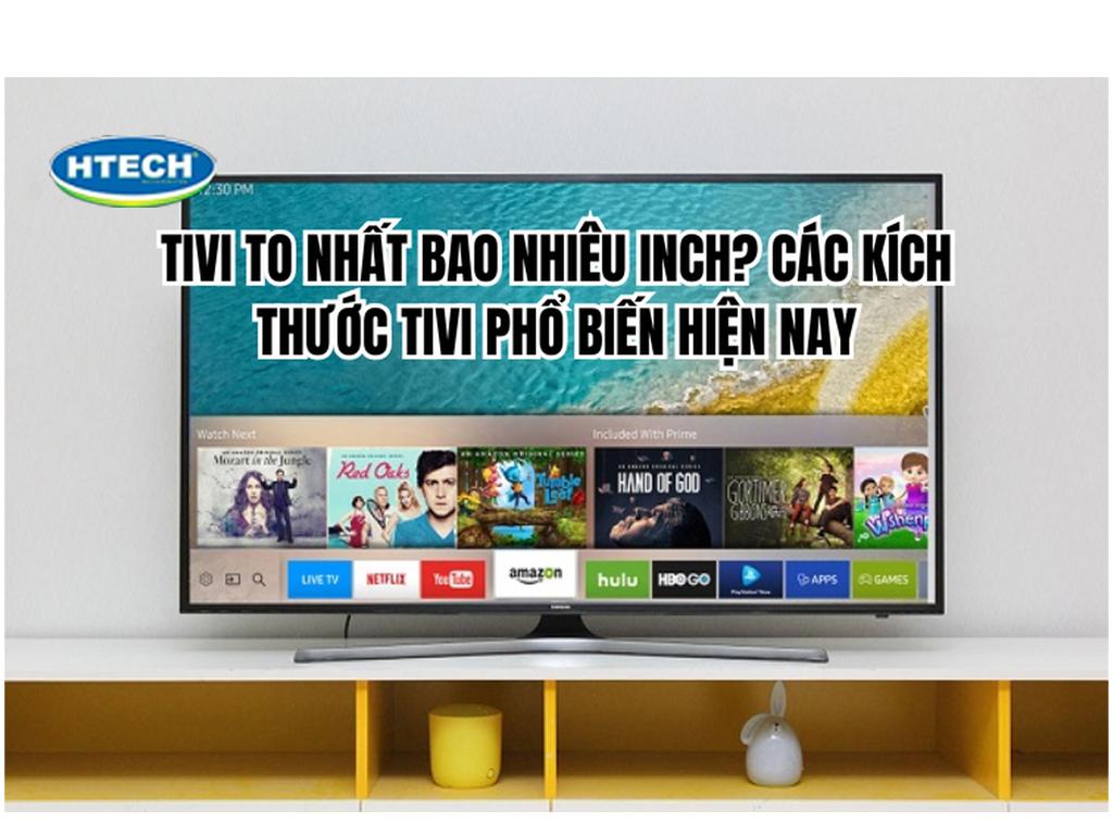Tivi to nhất bao nhiêu inch. Cách xác định chính xác kích thước ...