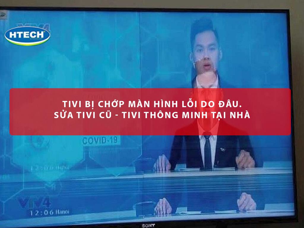 Tivi bị chớp màn hình lỗi do đâu. Sửa tivi cũ - tivi thông minh ...